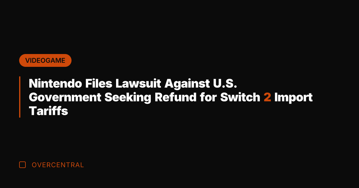 Nintendo Files Lawsuit Against U.S. Government Seeking Refund for Switch 2 Import