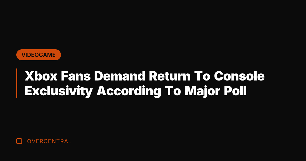 Xbox Fans Demand Return To Console Exclusivity According To Major Poll
