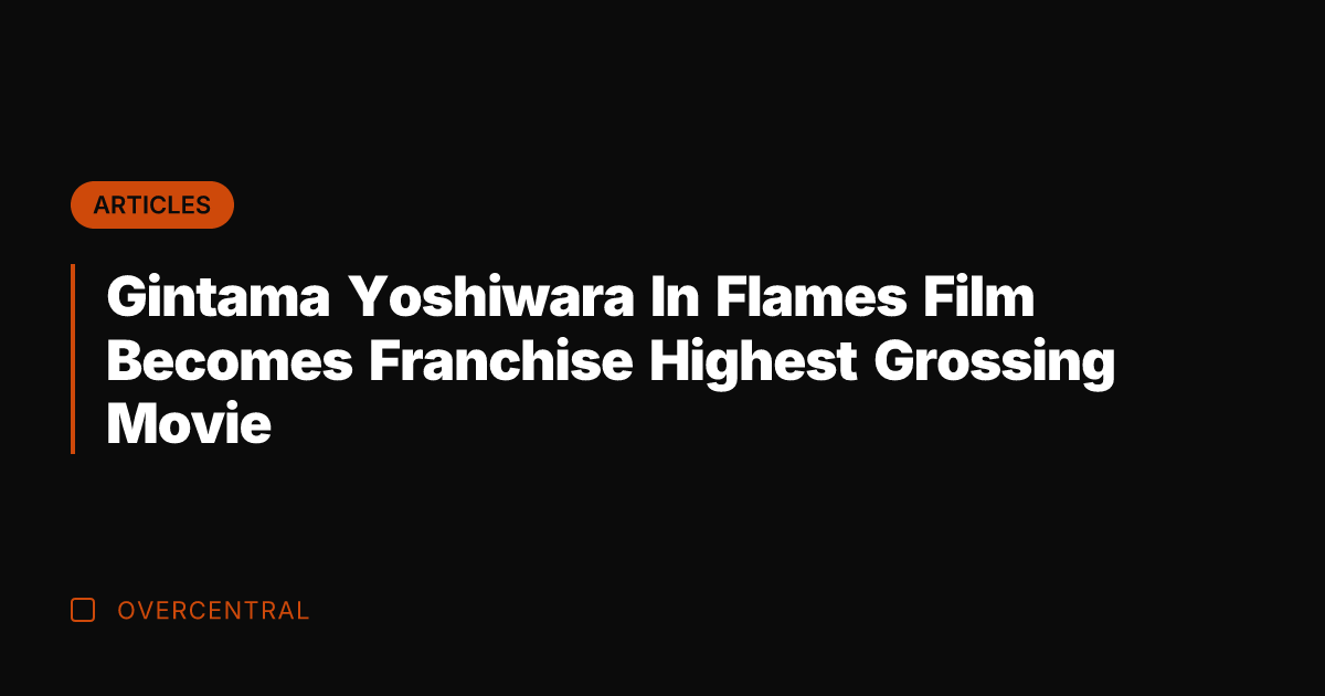 Gintama Yoshiwara In Flames Film Becomes Franchise Highest Grossing Movie