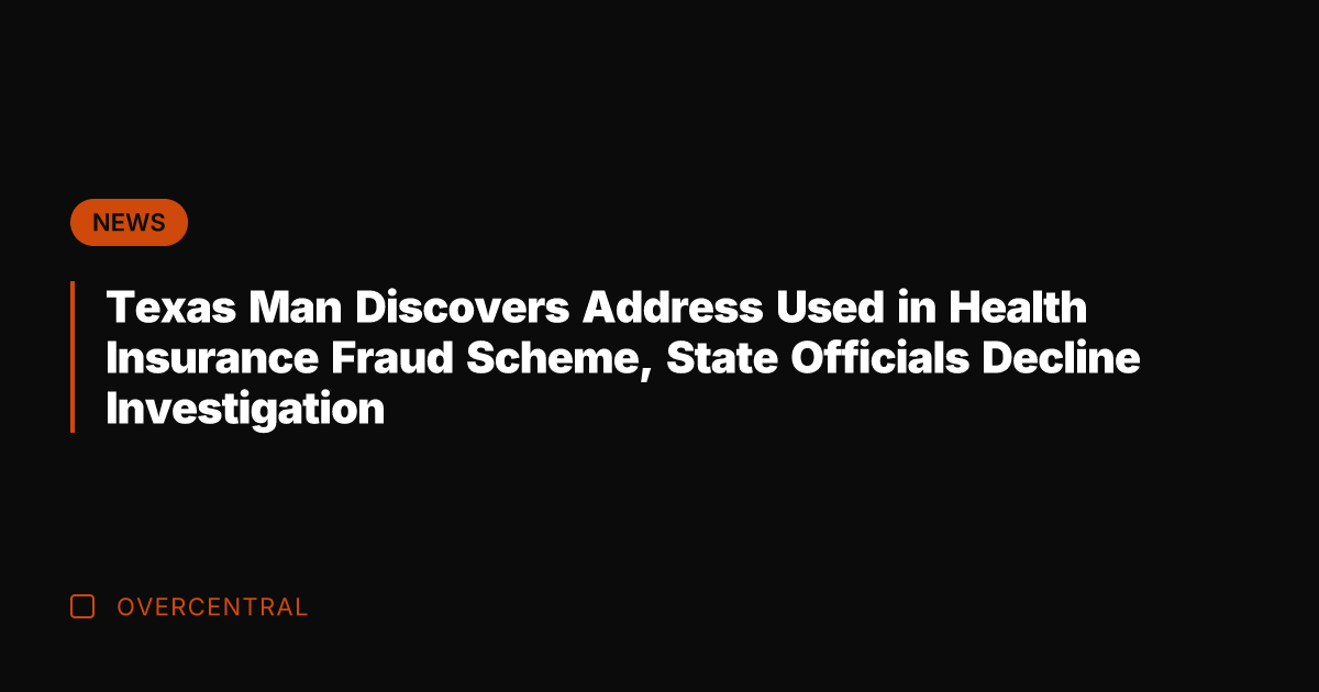 Texas Man Discovers Address Used in Health Insurance Fraud Scheme, State Officials