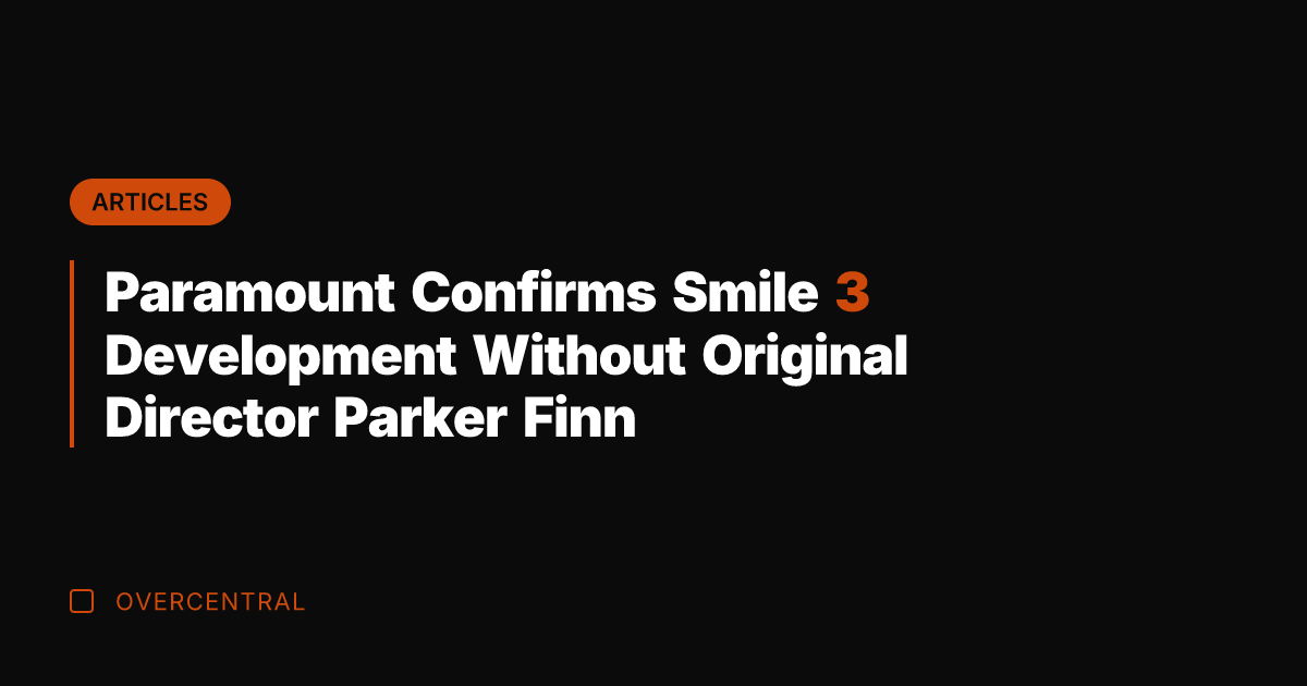 Paramount Confirms Smile 3 Development Without Original Director Parker Finn