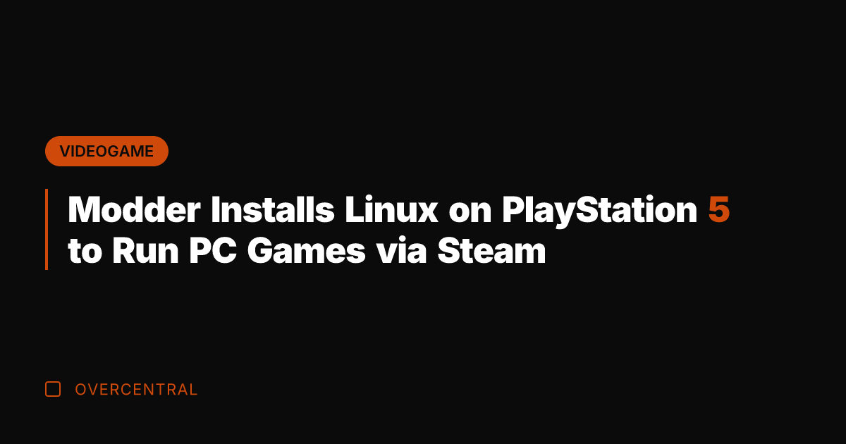 Modder Installs Linux on PlayStation 5 to Run PC Games via Steam