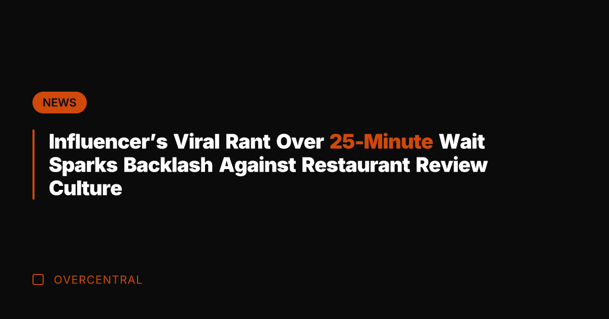 Influencer's Viral Rant Over 25-Minute Wait Sparks Backlash Against Restaurant Review Culture