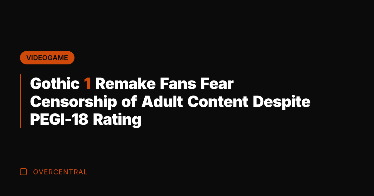 Gothic 1 Remake Fans Fear Censorship of Adult Content Despite PEGI-18 Rating