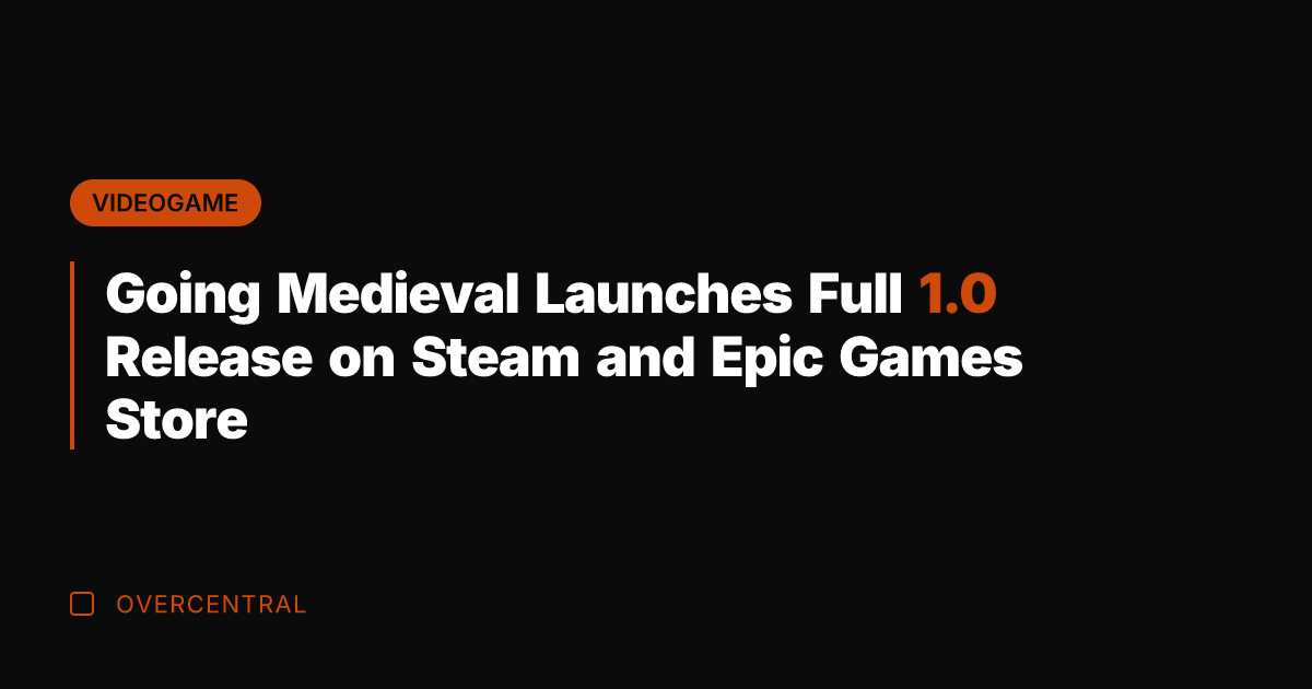 Going Medieval Launches Full 1.0 Release on Steam and Epic Games Store
