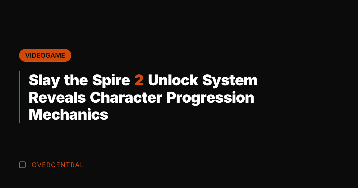 Slay the Spire 2 Unlock System Reveals Character Progression Mechanics