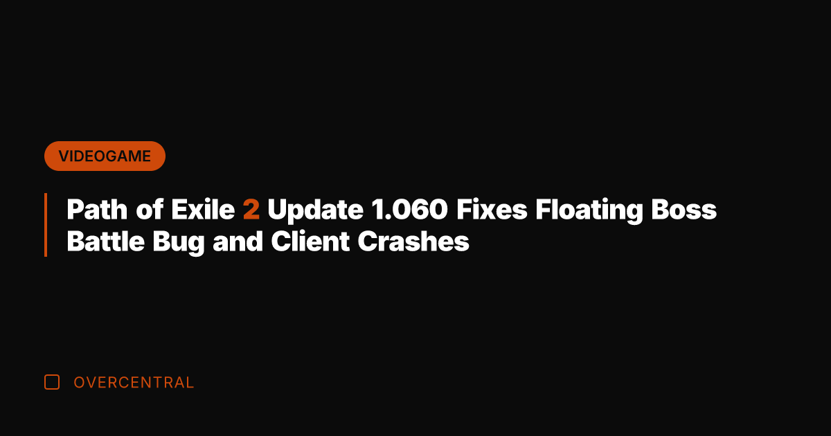 Path of Exile 2 Update 1.060 Fixes Floating Boss Battle Bug and