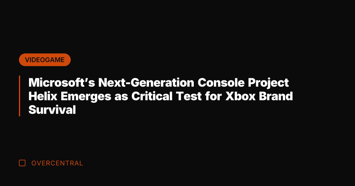 Microsoft's Next-Generation Console Project Helix Emerges as Critical Test for Xbox Brand