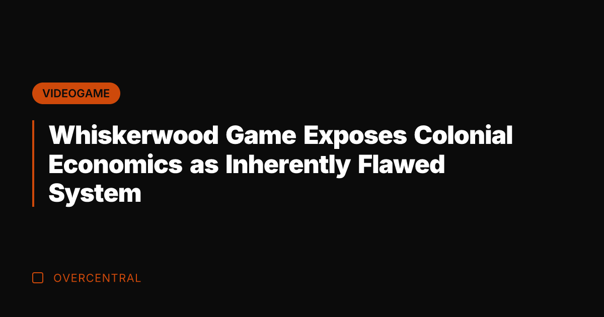 Whiskerwood Game Exposes Colonial Economics as Inherently Flawed System