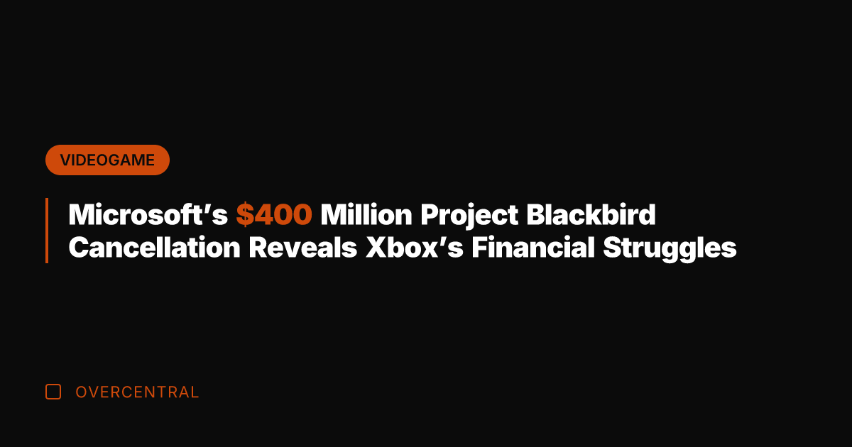 Microsoft's 0 Million Project Blackbird Cancellation Reveals Xbox's Financial Struggles