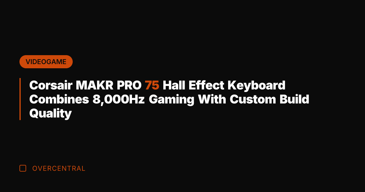 Corsair MAKR PRO 75 Hall Effect Keyboard Combines 8,000Hz Gaming With Custom
