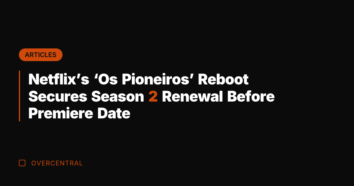 Netflix's 'Os Pioneiros' Reboot Secures Season 2 Renewal Before Premiere Date