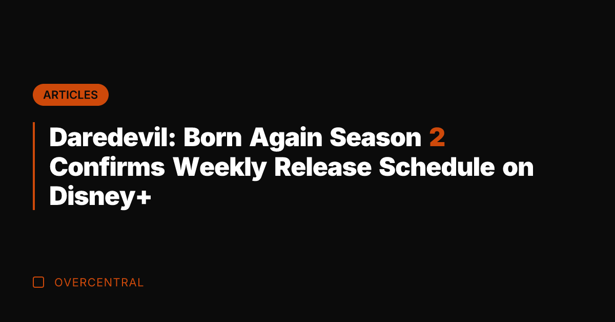 Daredevil: Born Again Season 2 Confirms Weekly Release Schedule on Disney+
