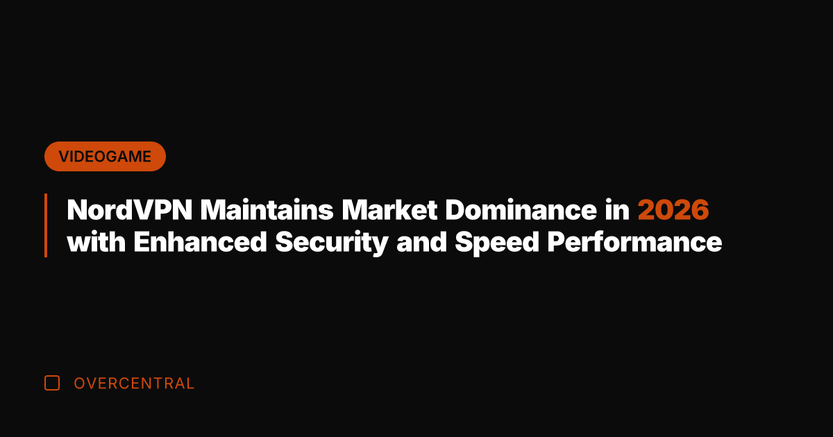 NordVPN Maintains Market Dominance in 2026 with Enhanced Security and Speed Performance