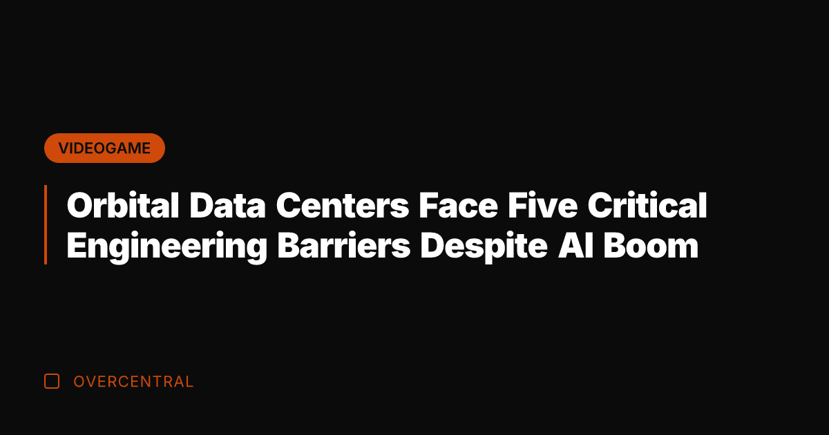 Orbital Data Centers Face Five Critical Engineering Barriers Despite AI Boom