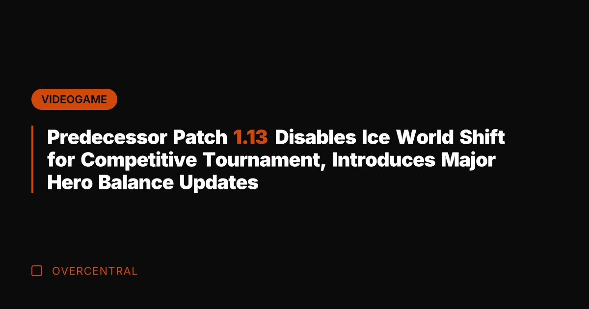 Predecessor Patch 1.13 Disables Ice World Shift for Competitive Tournament, Introduces Major