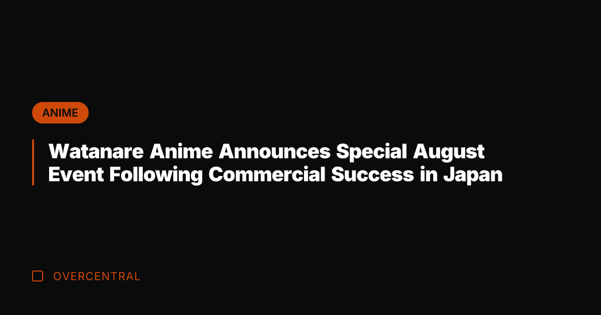 Watanare Anime Announces Special August Event Following Commercial Success in Japan
