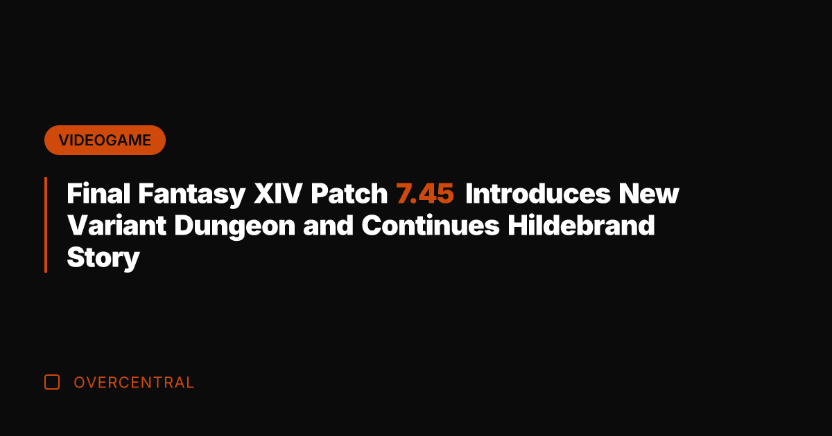 Final Fantasy XIV Patch 7.45 Introduces New Variant Dungeon and Continues Hildebrand