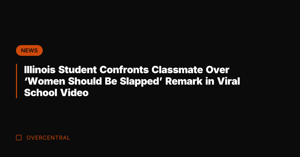 Illinois Student Confronts Classmate Over 'Women Should Be Slapped' Remark in Viral