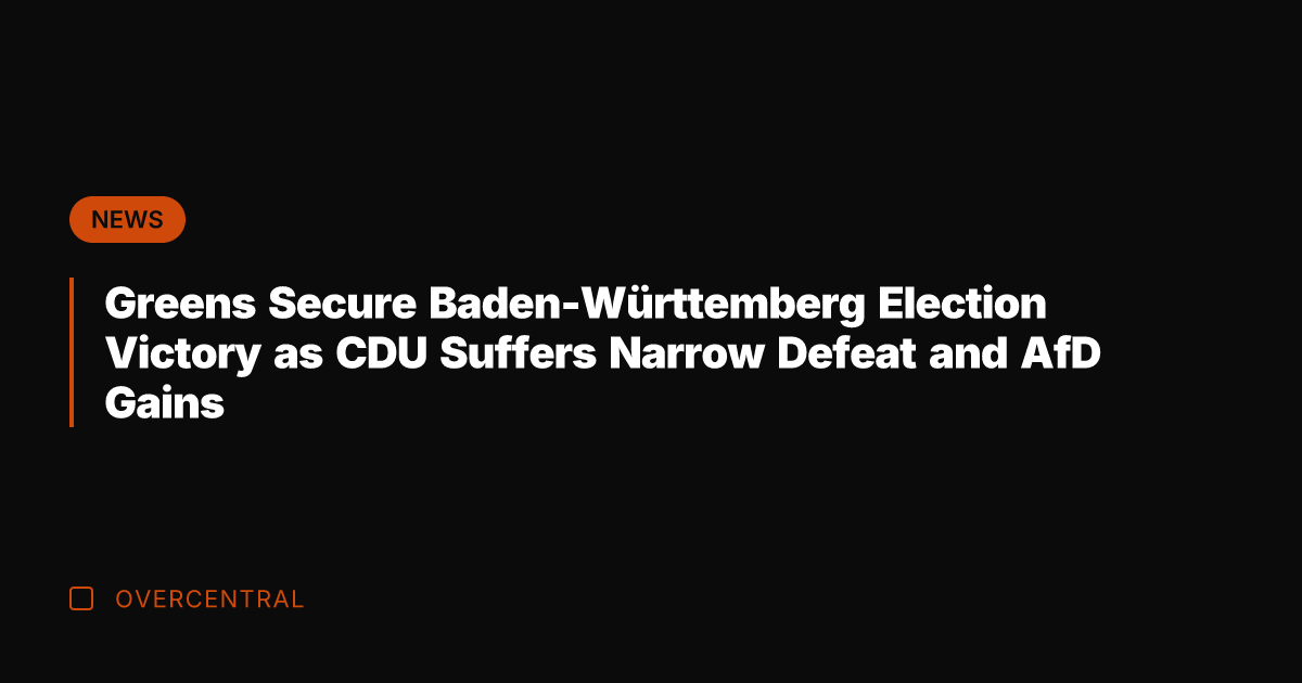 Greens Secure Baden-Württemberg Election Victory as CDU Suffers Narrow Defeat and AfD