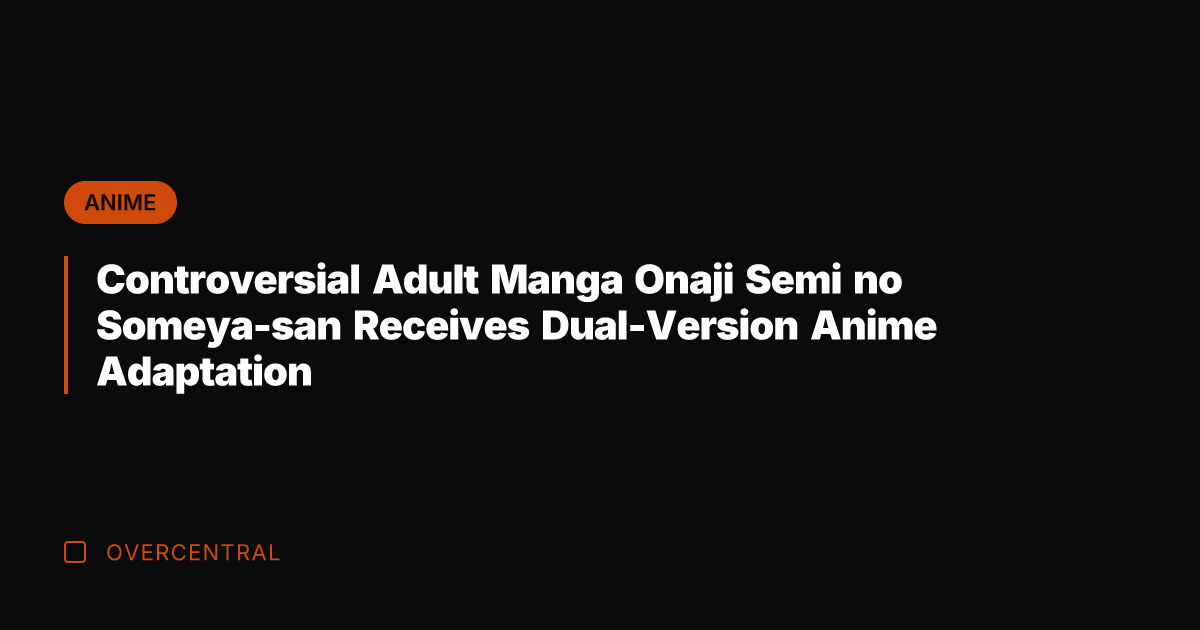 Controversial Adult Manga Onaji Semi no Someya-san Receives Dual-Version Anime Adaptation