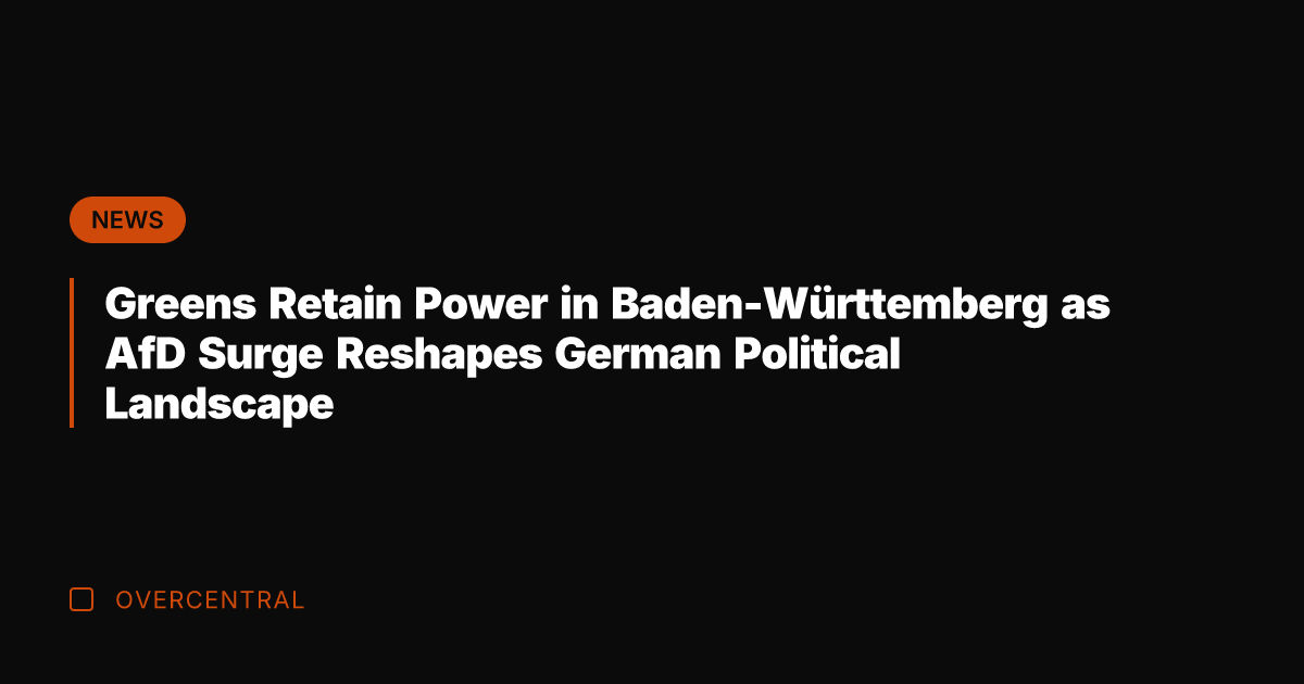 Greens Retain Power in Baden-Württemberg as AfD Surge Reshapes German Political Landscape