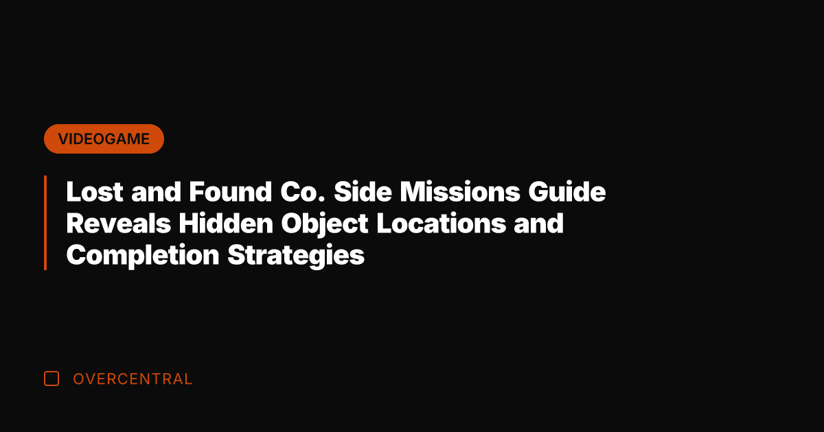 Lost and Found Co. Side Missions Guide Reveals Hidden Object Locations and