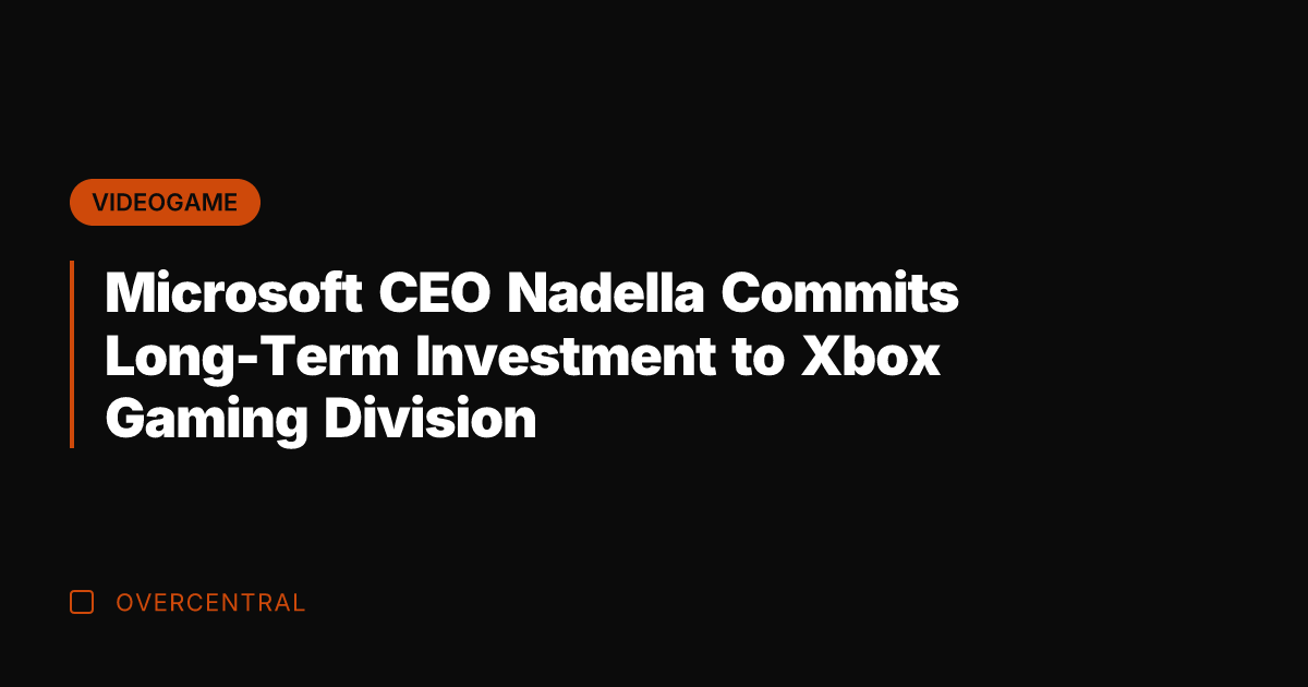 Microsoft CEO Nadella Commits Long-Term Investment to Xbox Gaming Division