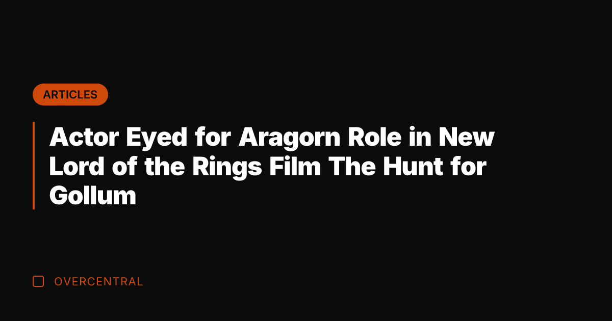 Actor Eyed for Aragorn Role in New Lord of the Rings Film