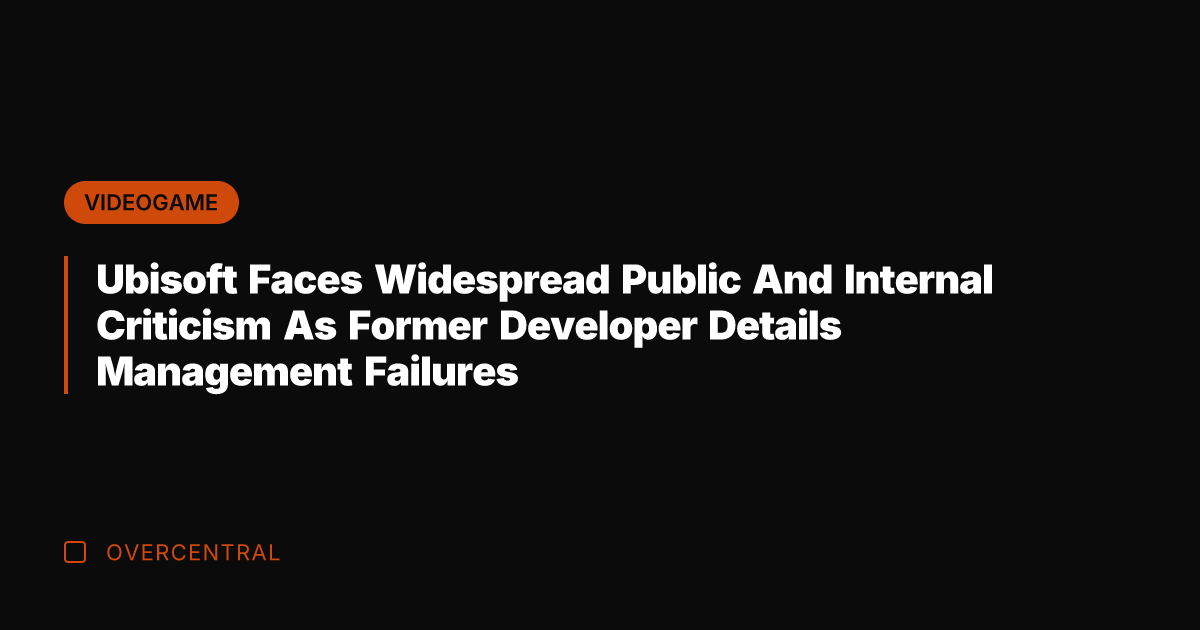 Ubisoft Faces Widespread Public And Internal Criticism As Former Developer Details Management