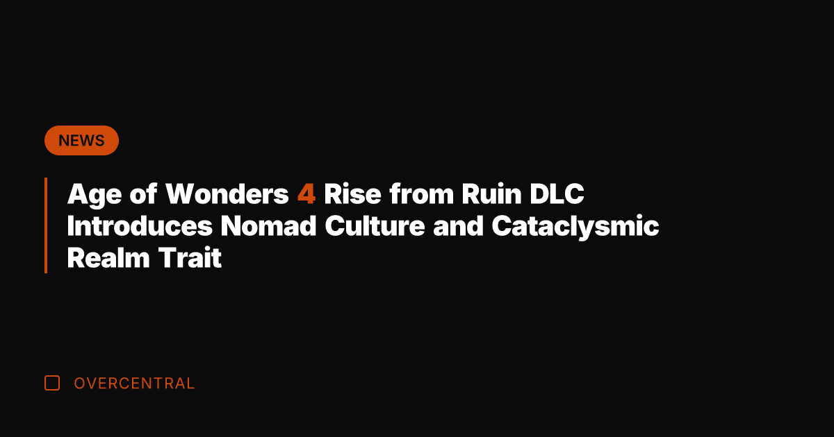 Age of Wonders 4 Rise from Ruin DLC Introduces Nomad Culture and