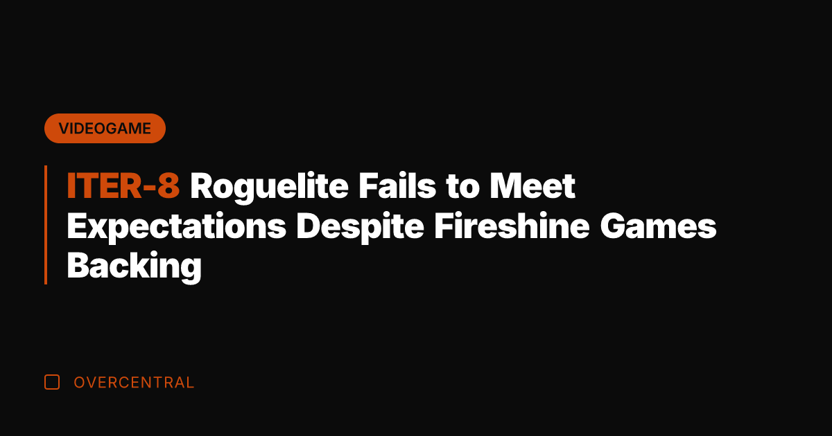 ITER-8 Roguelite Fails to Meet Expectations Despite Fireshine Games Backing