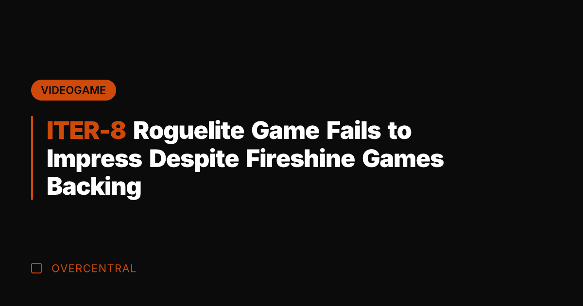 ITER-8 Roguelite Game Fails to Impress Despite Fireshine Games Backing