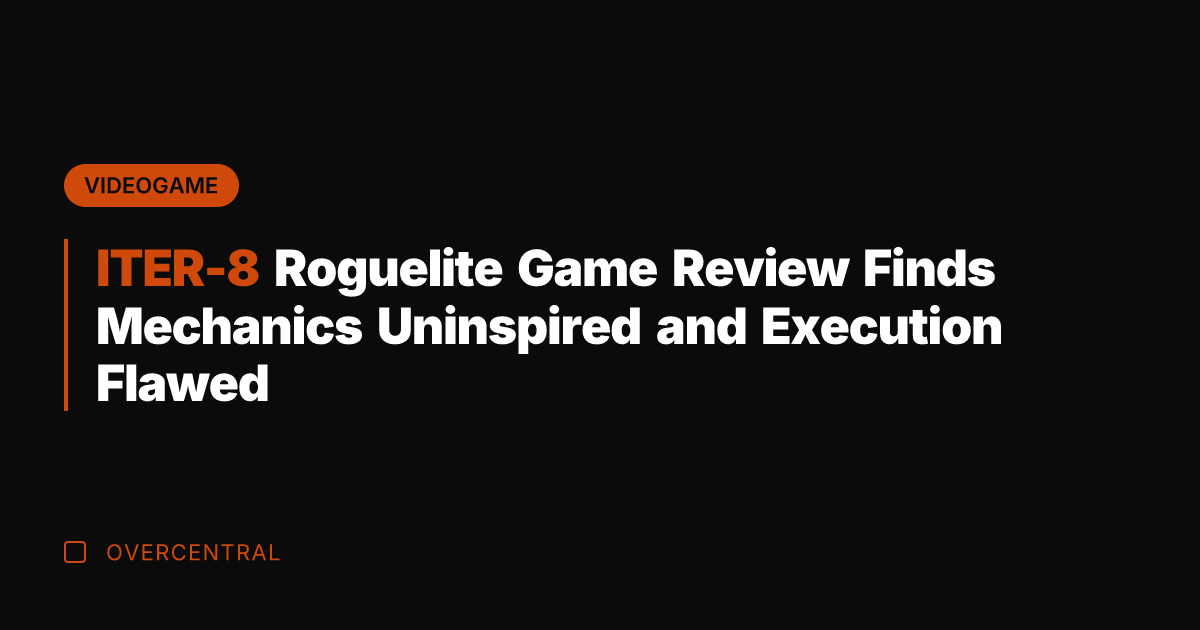 ITER-8 Roguelite Game Review Finds Mechanics Uninspired and Execution Flawed