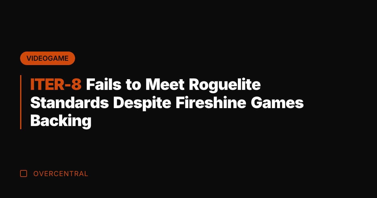 ITER-8 Fails to Meet Roguelite Standards Despite Fireshine Games Backing