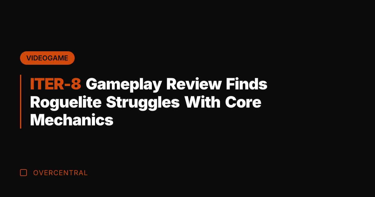 ITER-8 Gameplay Review Finds Roguelite Struggles With Core Mechanics