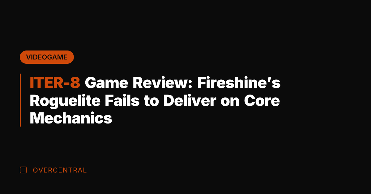 ITER-8 Game Review: Fireshine's Roguelite Fails to Deliver on Core Mechanics