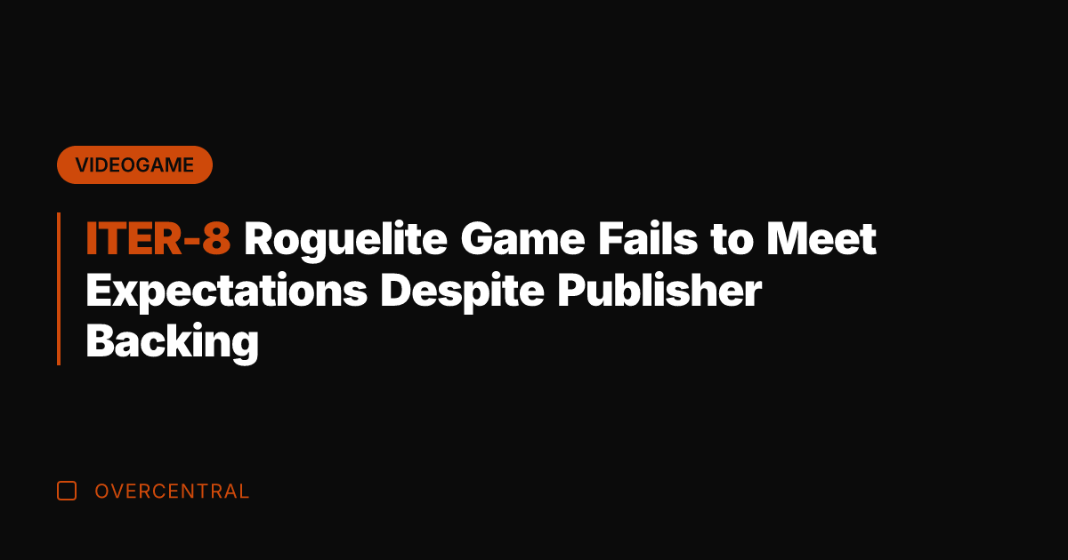 ITER-8 Roguelite Game Fails to Meet Expectations Despite Publisher Backing