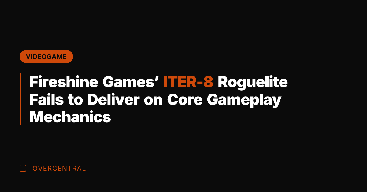 Fireshine Games' ITER-8 Roguelite Fails to Deliver on Core Gameplay Mechanics