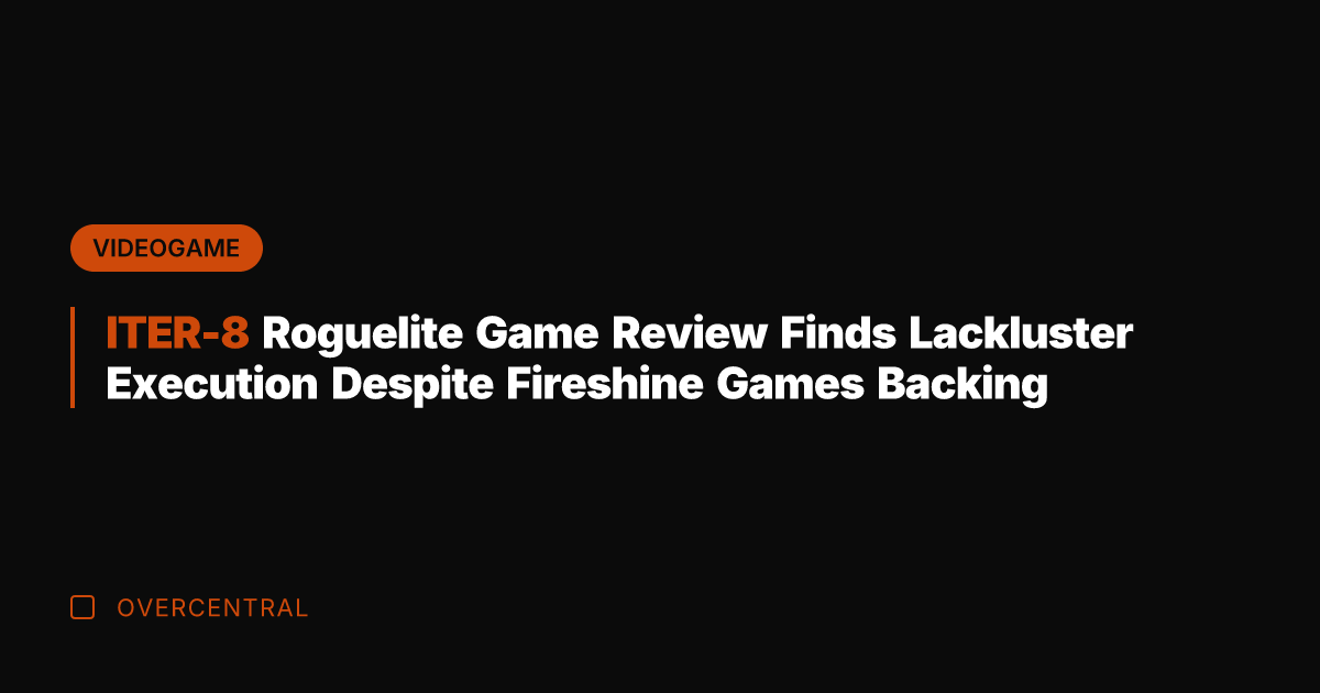 ITER-8 Roguelite Game Review Finds Lackluster Execution Despite Fireshine Games Backing