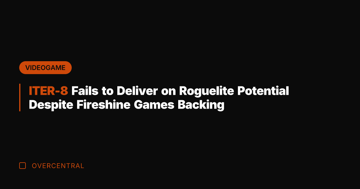 ITER-8 Fails to Deliver on Roguelite Potential Despite Fireshine Games Backing