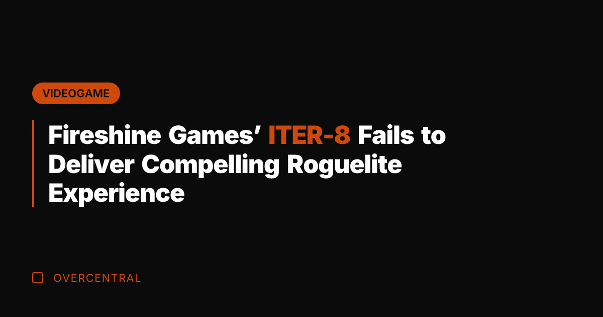 Fireshine Games' ITER-8 Fails to Deliver Compelling Roguelite Experience