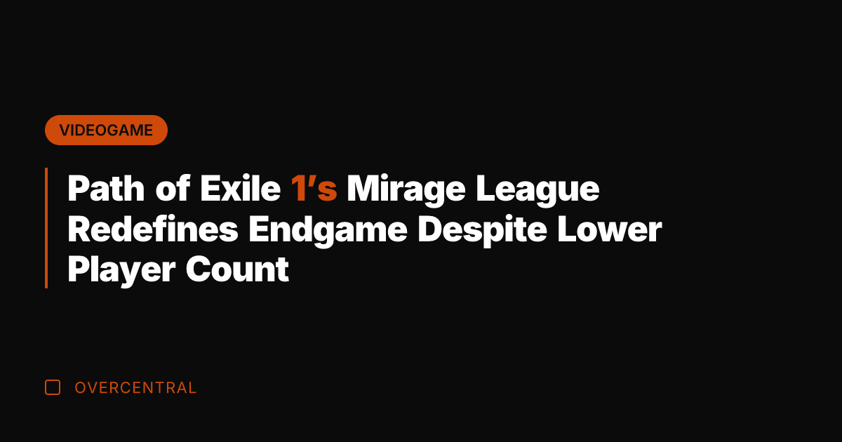 Path of Exile 1's Mirage League Redefines Endgame Despite Lower Player Count