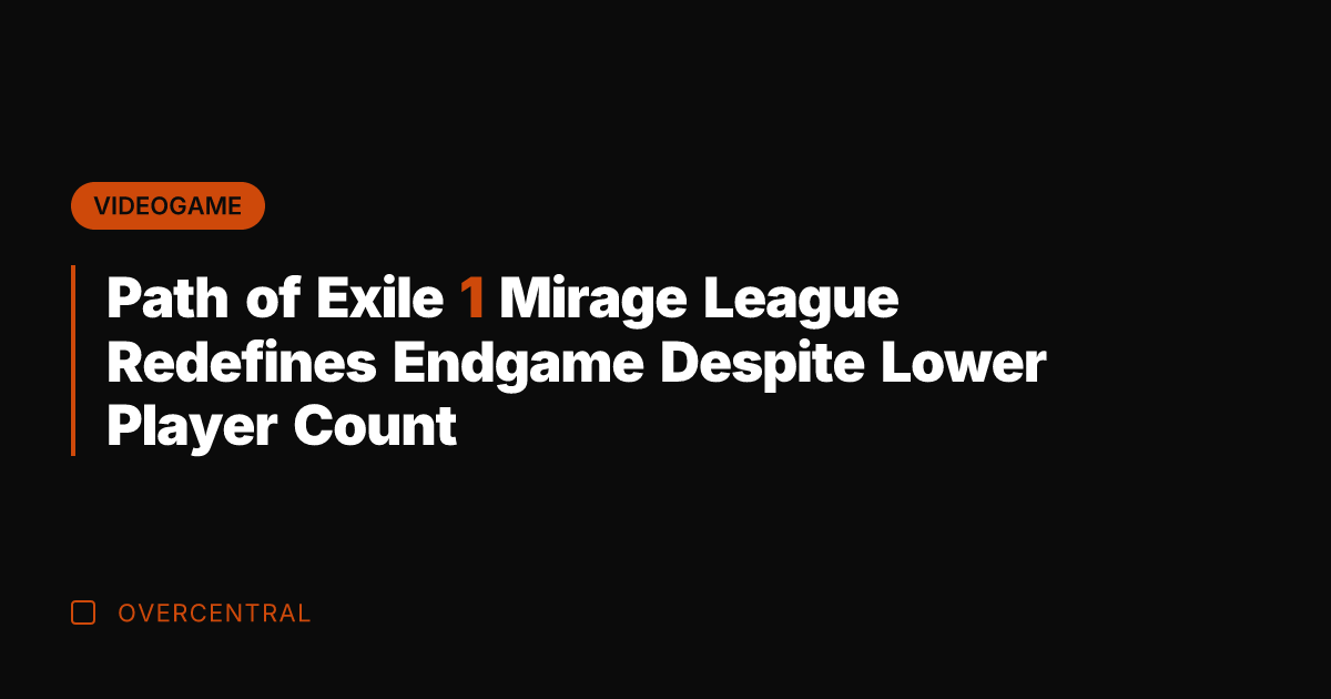 Path of Exile 1 Mirage League Redefines Endgame Despite Lower Player Count