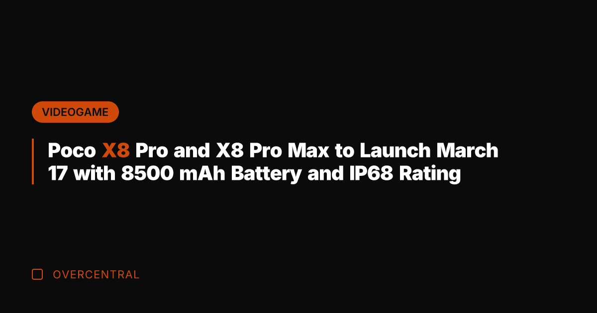 Poco X8 Pro and X8 Pro Max to Launch March 17 with