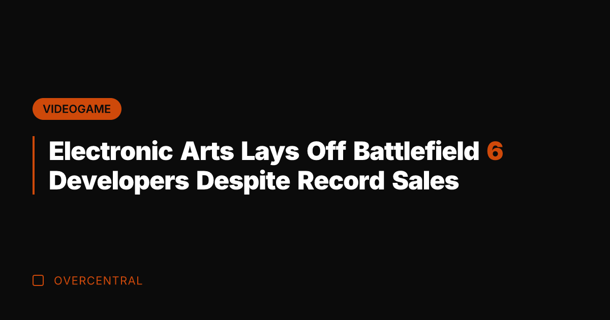 Electronic Arts Lays Off Battlefield 6 Developers Despite Record Sales