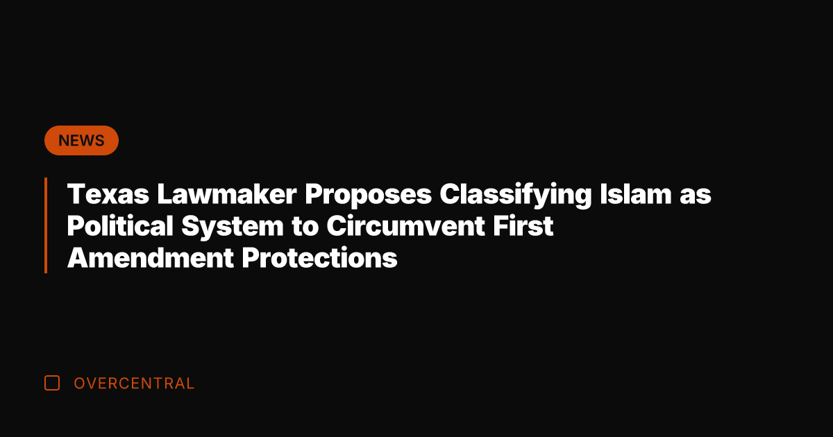 Texas Lawmaker Proposes Classifying Islam as Political System to Circumvent First Amendment