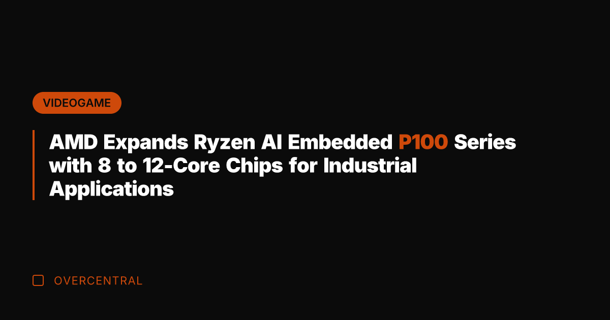 AMD Expands Ryzen AI Embedded P100 Series with 8 to 12-Core Chips
