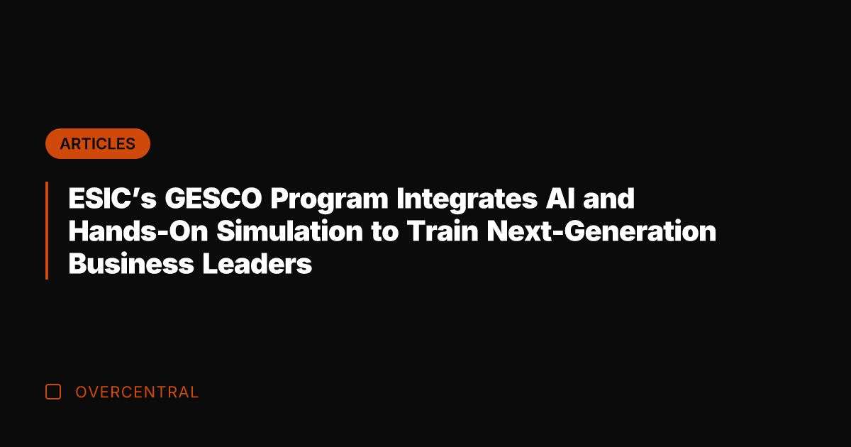 ESIC's GESCO Program Integrates AI and Hands-On Simulation to Train Next-Generation Business