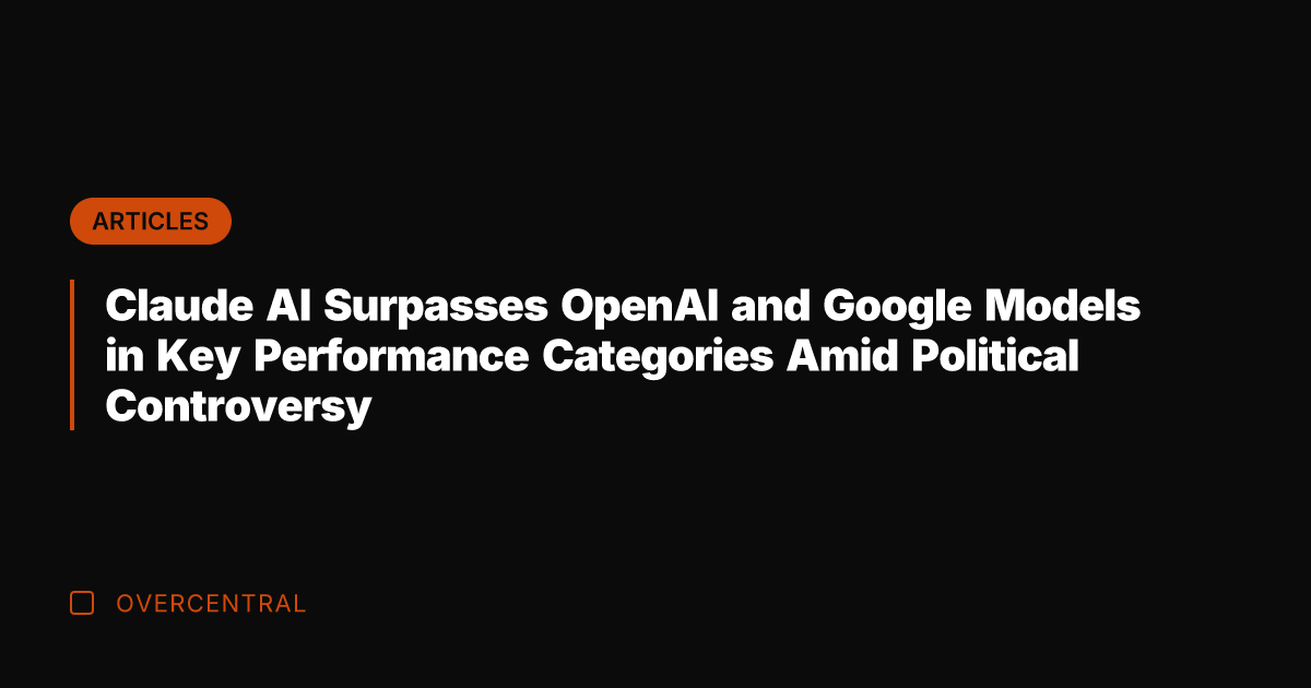 Claude AI Surpasses OpenAI and Google Models in Key Performance Categories Amid